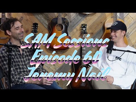 SAM Sessions Episode 60 - Jeremy Nail