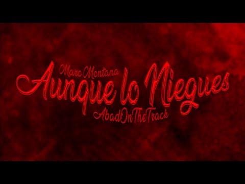 Marc Montana - Aunque lo Niegues Ft. @abadonthetrack (Vídeo Lyric)