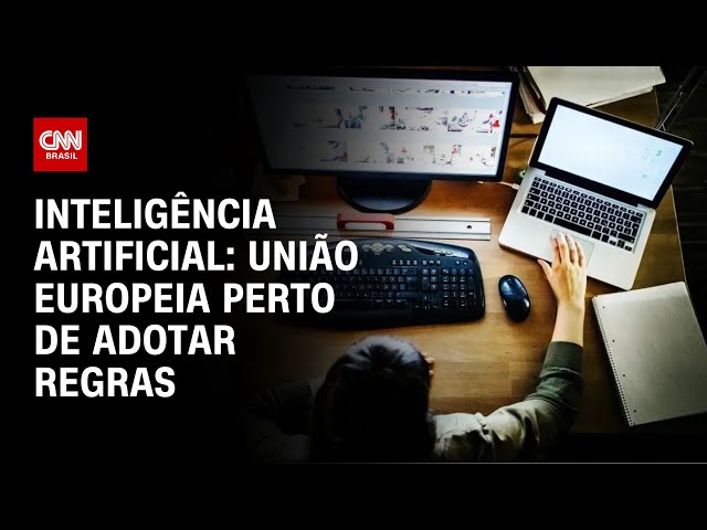 Inteligência artificial: União Europeia perto de adotar regras | CNN NOVO DIA