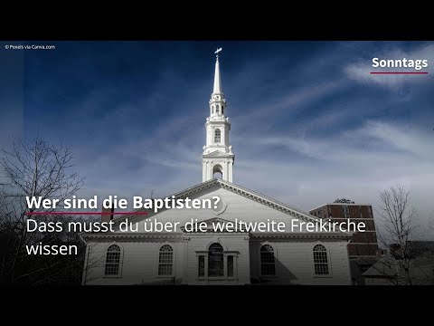 Wer sind die Baptisten? Geschichte, Glaube und Gegenwart einer weltweiten Freikirche