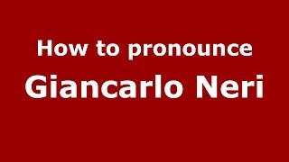 How to pronounce Giancarlo Neri