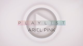 Ariel Pink | Pitchfork Playlist (Full Episode)