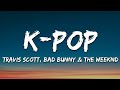Travis Scott Bad Bunny The Weeknd K POP Lyrics