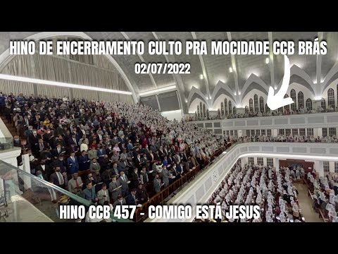 HINO DE ENCERRAMENTO CULTO PRA MOCIDADE CCB BRÁS 02/07/2022 | HINO CCB 457 - COMIGO ESTÁ JESUS