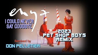 Enya - I could never say goodbye (2023 Pet Shop Boys Remix) - Remixed by Don Pelletier