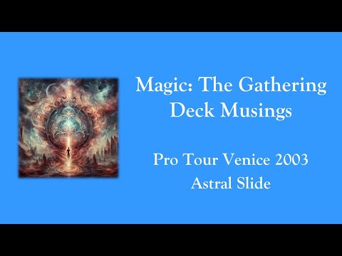Magic The Gathering - Deck Musings - Pro Tour Venice 2003 - Astral Slide