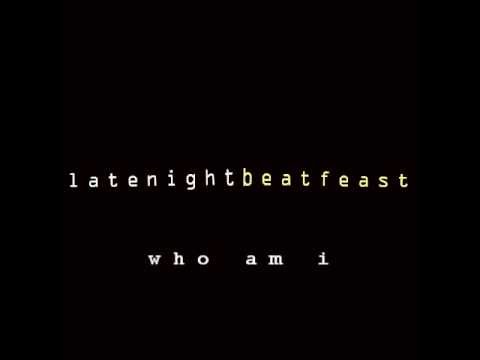 LateNightBeatFeast - Who Am I