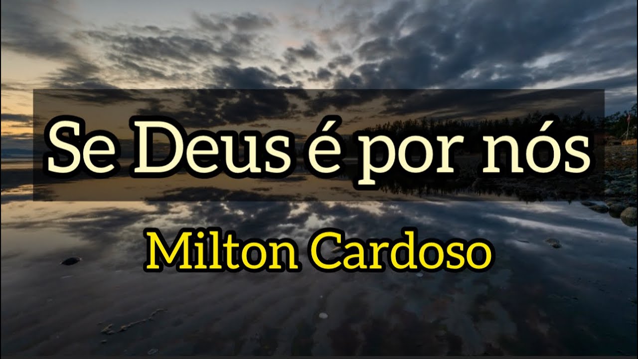 Se Deus é por nós - Milton Cardoso
