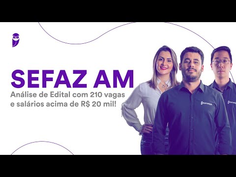 Concurso SEFAZ AM: Análise de Edital com 210 vagas e salário inicial de até R$ 23 mil!