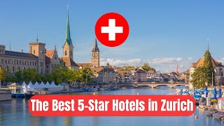 Die besten 5-Sterne-Luxushotels in Zürich, Schweiz