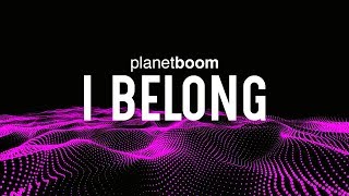 planetboom | I Belong | Official Lyric Video