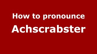 How to pronounce Achscrabster