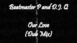 Beatmaster P and D.J. Q - Our Love (Dub Mix)