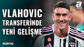 Beşiktaş’ta Dusan Vlahovic Transferi Gelişmeleri