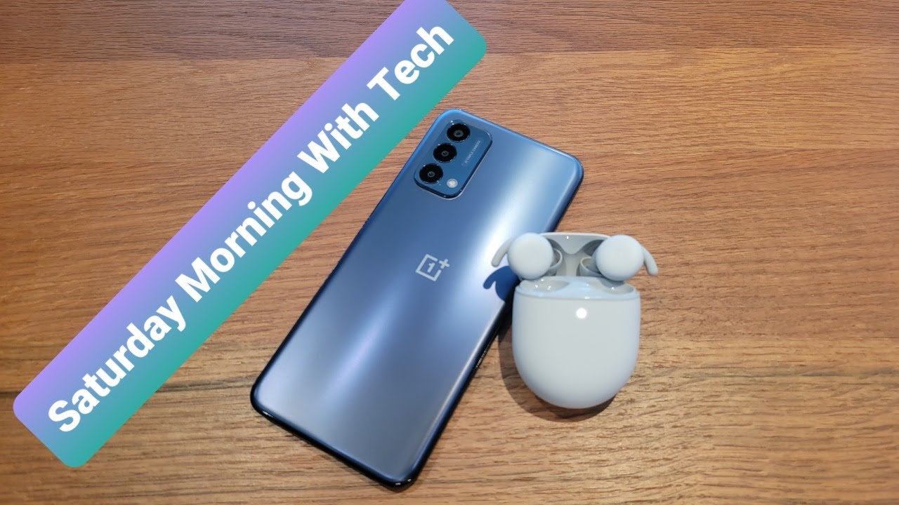 Saturday Morning With Tech ep 76 - OnePlus Nord N200 5G Impressions, Google Pixel Buds A Series