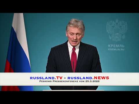 Peskows Pressekonferenz vom 25.3.2026