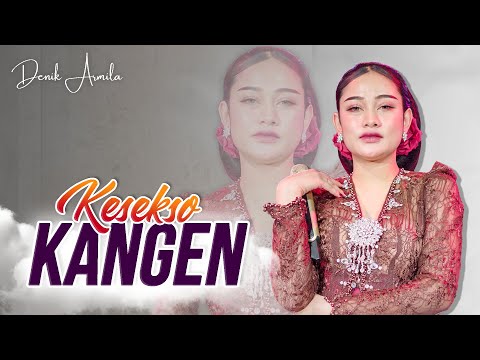 Denik Armila - KESEKSO KANGEN   ||   Sing koyo ademe bengi iki