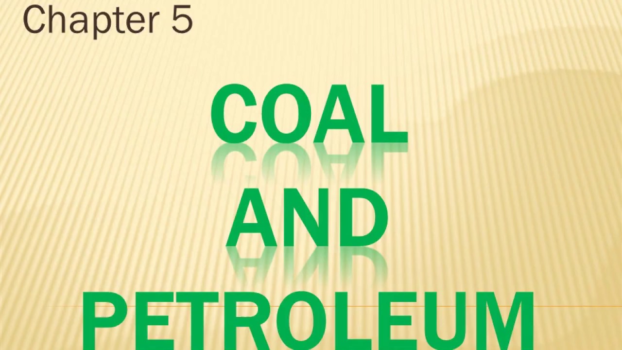 Class 8 - Science Chapter 5 Coal and Petroleum
