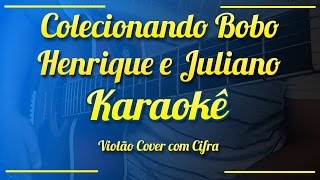 Colecionando Bobo - Henrique e Juliano - Karaokê ( Violão cover com cifra )