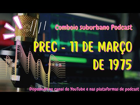 Podcast #9 - 45 anos do 11 de Março de 1975
