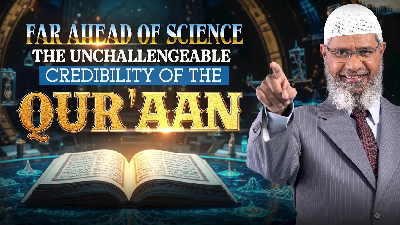 Far Ahead Of Science The Unchallengeable Credibility of the Quran - Dr Zakir Naik