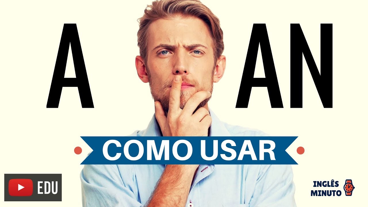 A ou AN? Quando usar e como usar? - Inglês Minuto