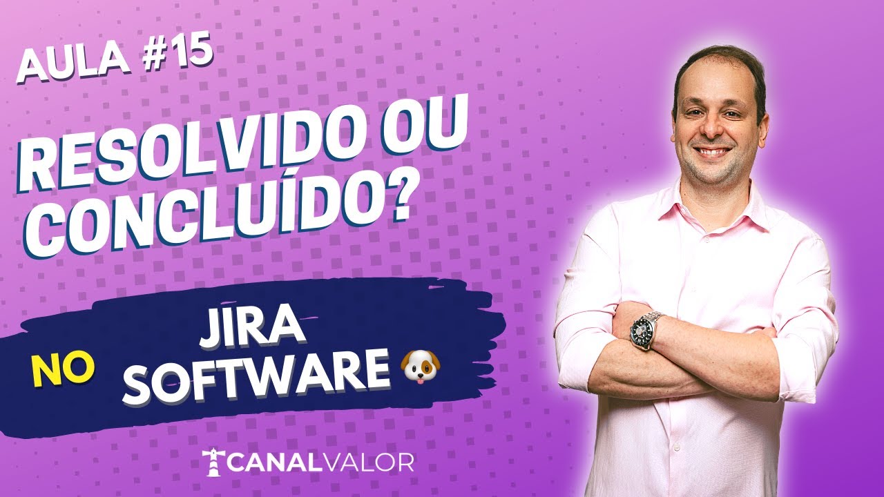 RESOLVIDO OU CONCLUÍDO? 🐶 | AULA #15 | JIRA SOFTWARE BÁSICO