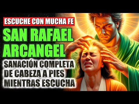 ORACIÓN COMPLETA DE SANACIÓN | SAN RAFAEL ARCÁNGEL TE CURA DESDE LA CABEZA HASTA LOS PIES