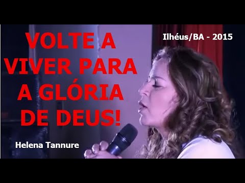 TBT Helena Tannure - Volte a Viver para a Glória de Deus!