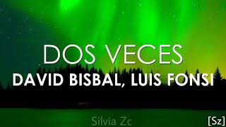 David Bisbal, Luis Fonsi - Dos Veces (Letra)