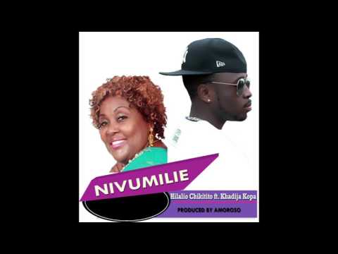 Hilalio Chikitito  ft Khadija Kopa   NIVUMILIE