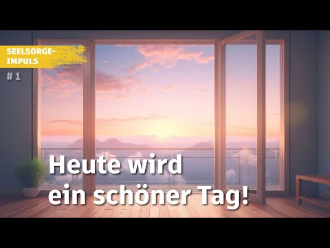 Seelsorge-Impuls #1: Heute wird ein schöner Tag!