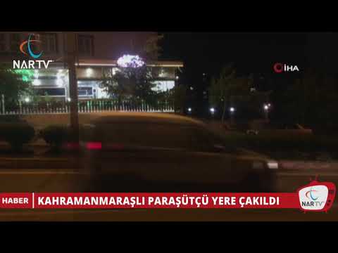 KAHRAMANMARAŞLI PARAŞÜTÇÜ YERE ÇAKILDI