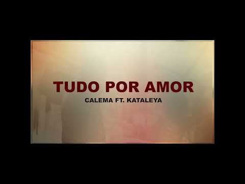 Calema - Tudo Por Amor ft  Kataleya (Afrobeat)