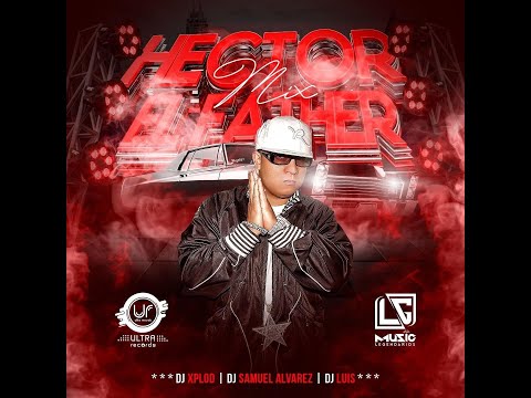 Hector El father Session Mix By Dj Xplod, Ft Dj Samuel Alvares, Dj Luis  Dj Ernesto Lg Music Ft UlR