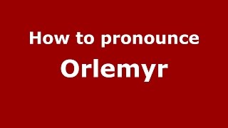 How to pronounce Orlemyr