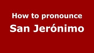 How to pronounce San Jerónimo