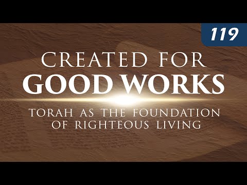 Created for Good Works: Torah as the Foundation of Righteous Living thumbnail