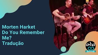 Morten Harket - Do You Remember Me? - (Tradução).