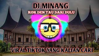 Download lagu DJ MINANG || KOK DEN TAU DARI DULU VIRAL TIKTOK 2023 YANG KALIAN CARI!!! mp3