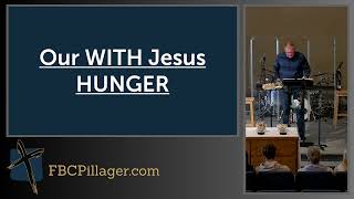 Our WITH Jesus Hunger - FBC Sermon 10/06/24