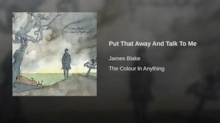 06. JAMES BLAKE - Put That Away And Talk To Me