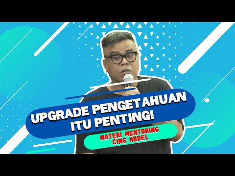 Materi Mentoring Cing Abdel: Upgrade Pengetahuan itu Penting!