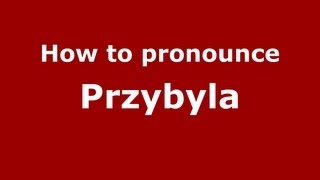 How to pronounce Przybyla