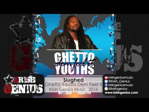 Slughed - Ghetto Youths Dem Feel It [Bad World Riddim] July 2016