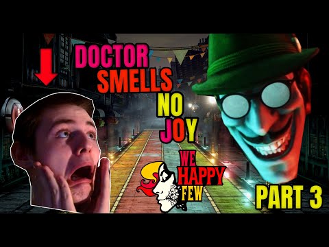 DOCTOR SMELLS NO JOY!!! | We Happy Few - Part 3