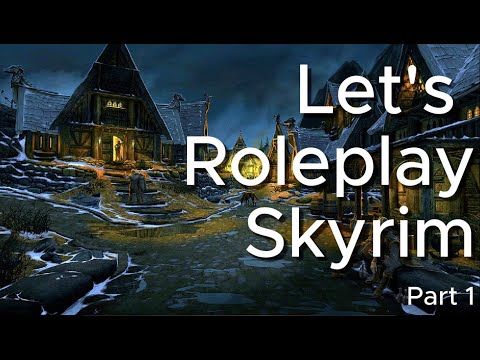 Let's Roleplay Skyrim part 1