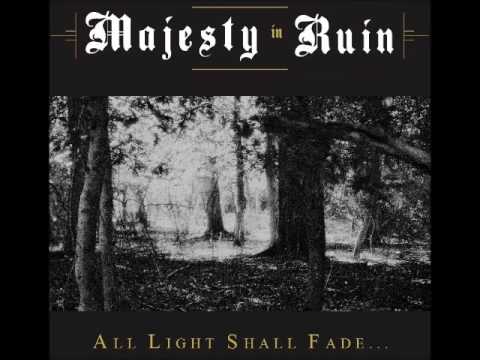 Majesty in Ruin: All Light shall Fade...