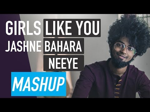 Girls Like You X Jashne Bahara X Neeye Cover ( Mashup ) | By Ashwin Bhaskar