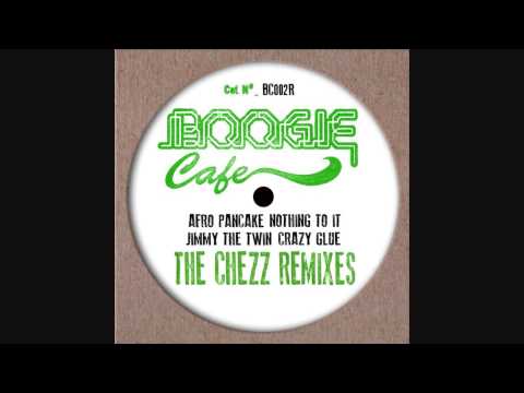 Afro Pancake - Nothing To It (Chezz Remix) - Boogie Cafe